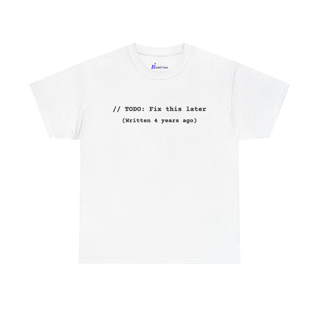 T-Shirt "// TODO: Fix this later (Written 4 years ago)" — Funny Programmer Code Tee