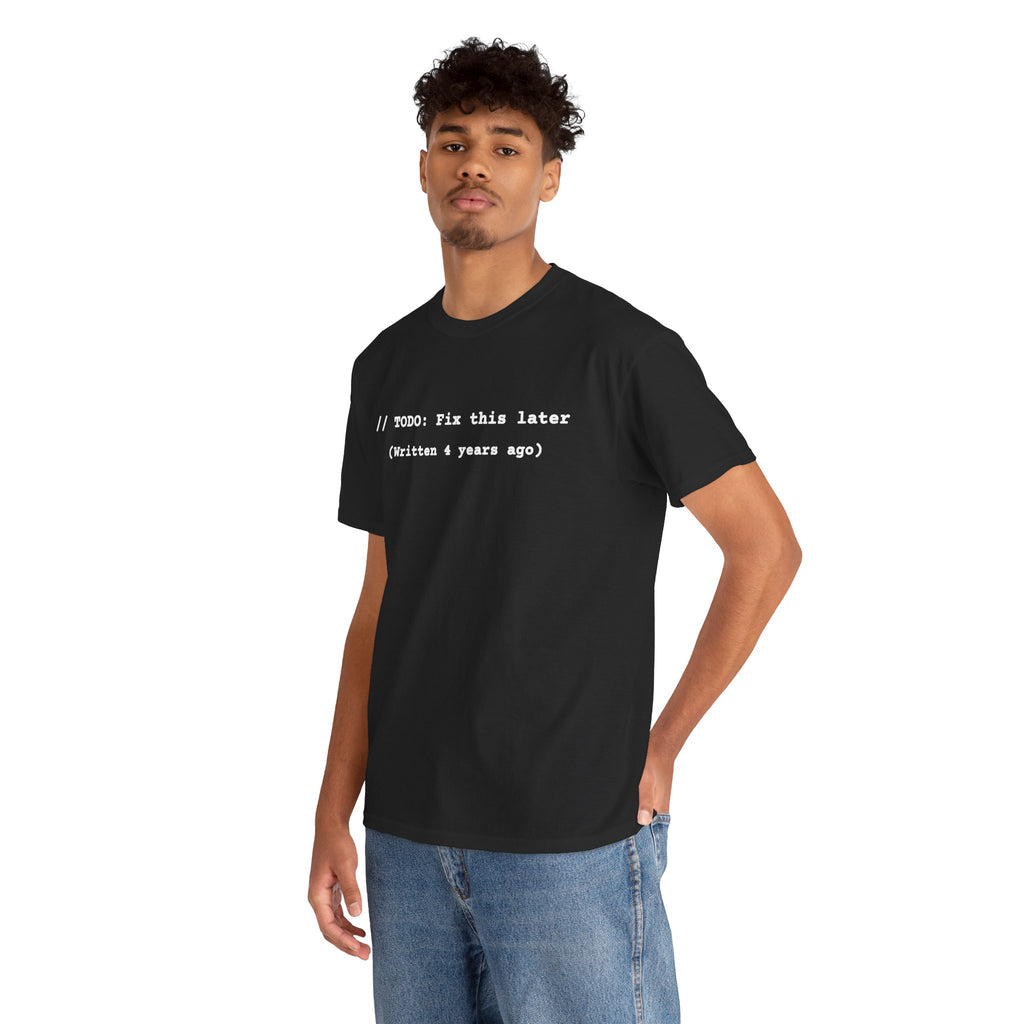 T-Shirt "// TODO: Fix this later (Written 4 years ago)" — Funny Programmer Code Tee